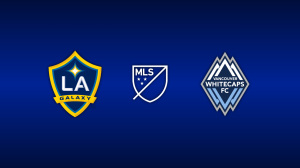 LA Galaxy vs. Vancouver Whitecaps