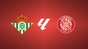 Real Betis vs. Girona FC