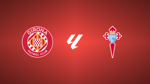 Girona vs. Celta Vigo